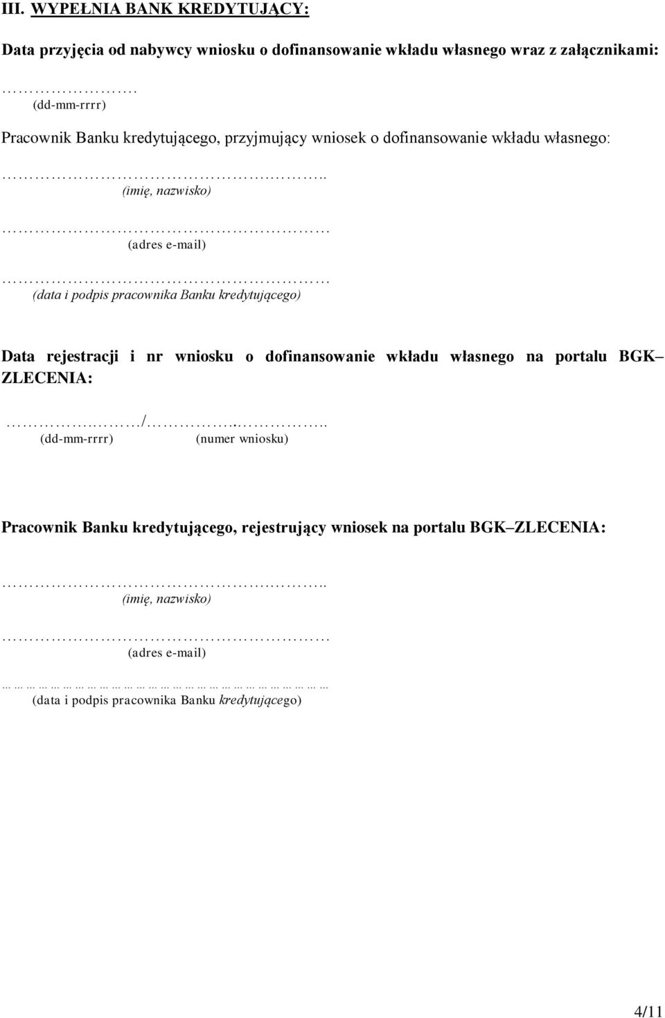 .. (imię, nazwisko) (adres e-mail) (data i podpis pracownika Banku kredytującego) Data rejestracji i nr wniosku o dofinansowanie wkładu