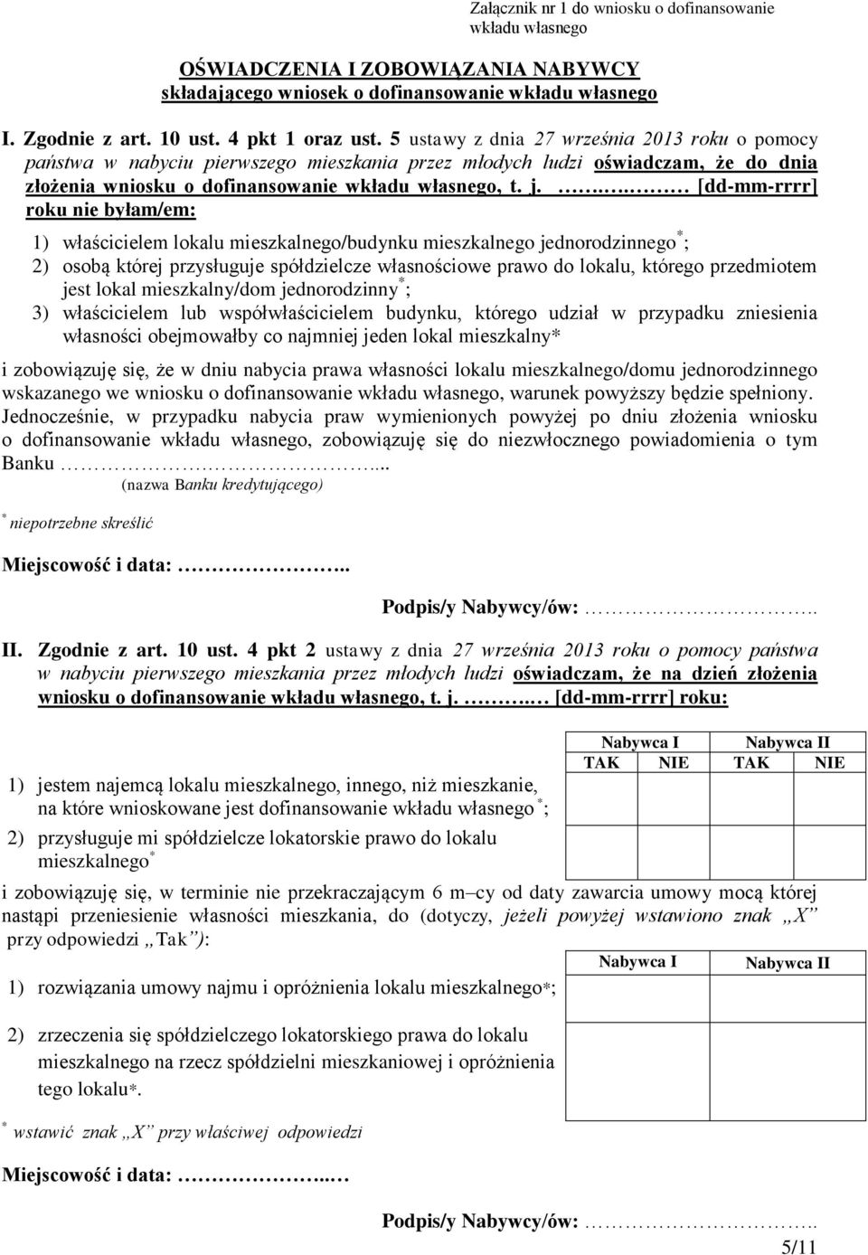 .. [dd-mm-rrrr] roku nie byłam/em: 1) właścicielem lokalu mieszkalnego/budynku mieszkalnego jednorodzinnego * ; 2) osobą której przysługuje spółdzielcze własnościowe prawo do lokalu, którego