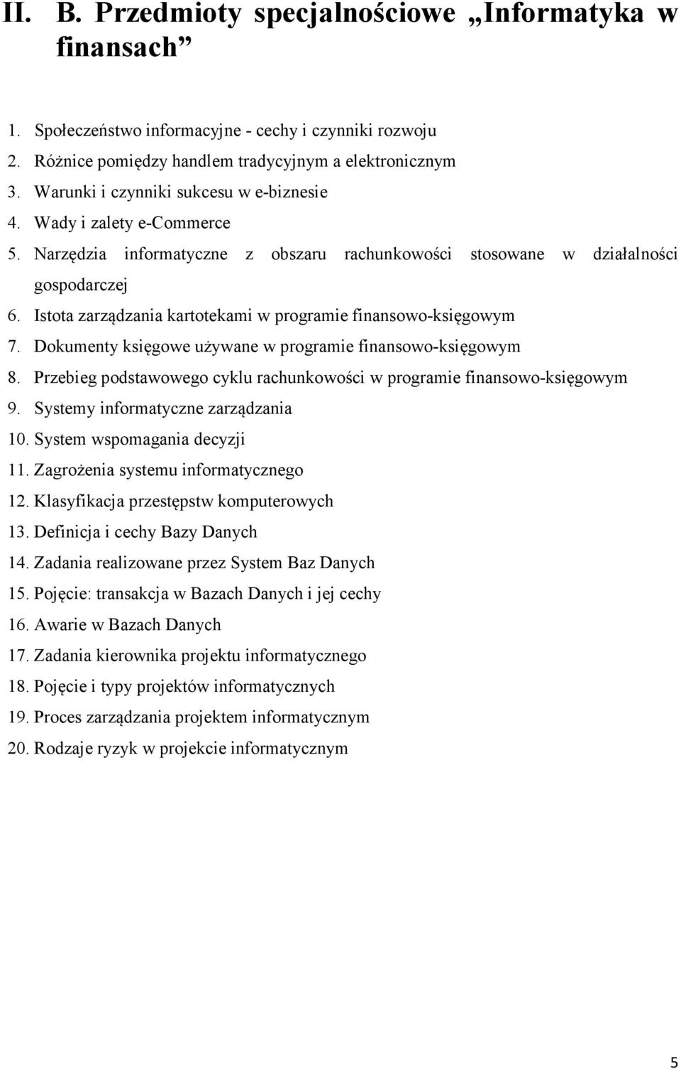 Istota zarządzania kartotekami w programie finansowo-księgowym 7. Dokumenty księgowe używane w programie finansowo-księgowym 8.