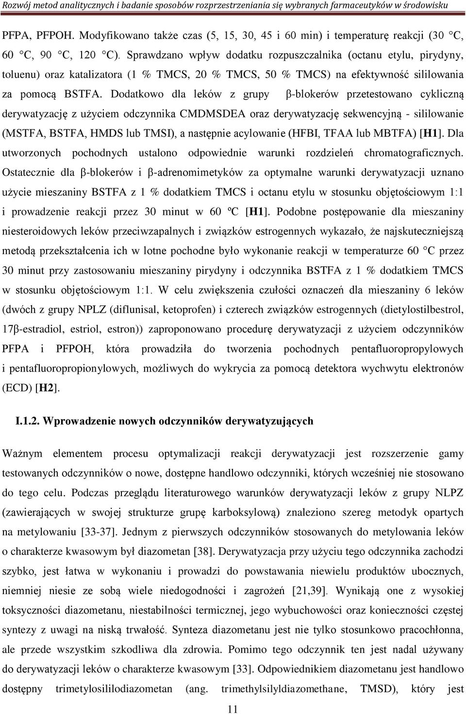 Dodatkowo dla leków z grupy β-blokerów przetestowano cykliczną derywatyzację z użyciem odczynnika CMDMSDEA oraz derywatyzację sekwencyjną - sililowanie (MSTFA, BSTFA, HMDS lub TMSI), a następnie
