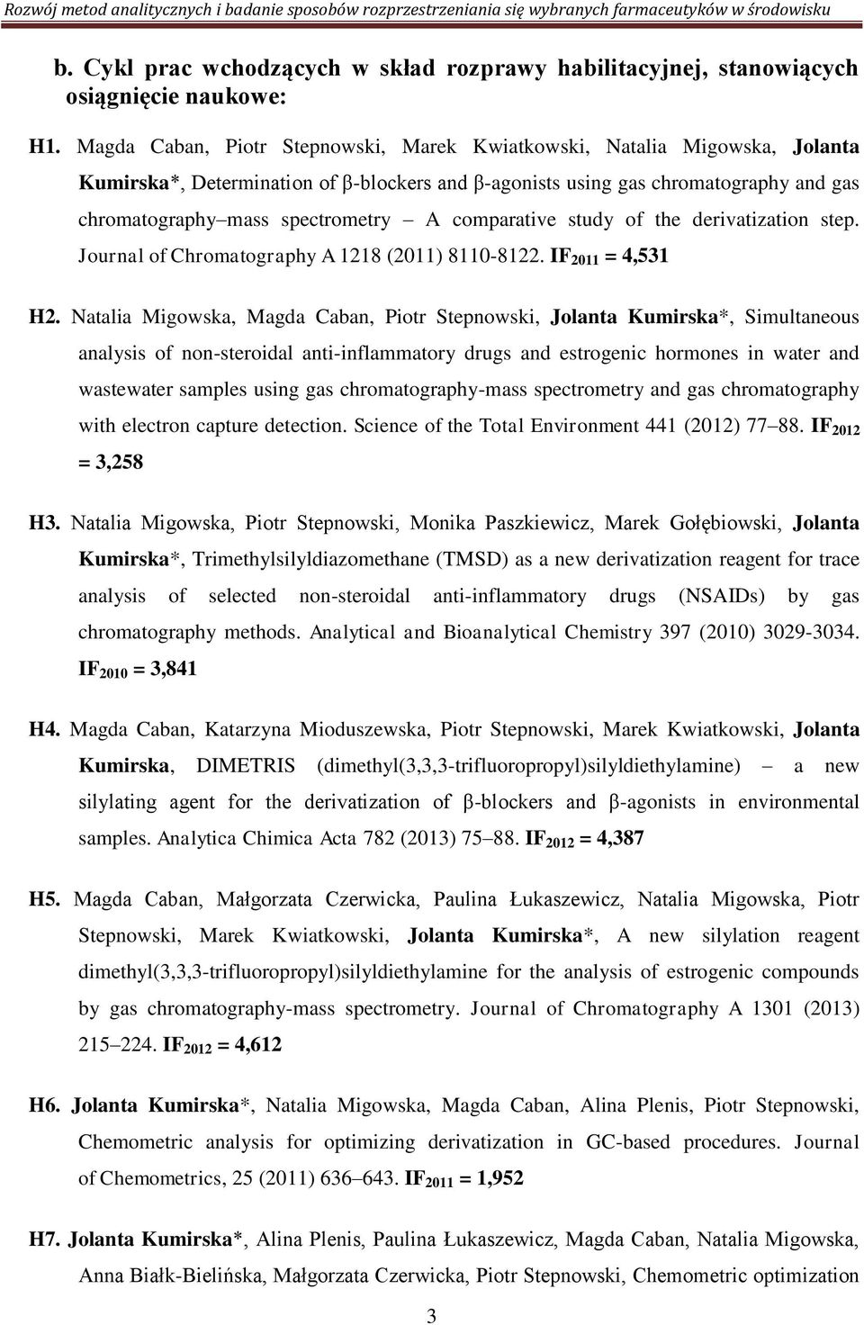 comparative study of the derivatization step. Journal of Chromatography A 1218 (2011) 8110-8122. IF 2011 = 4,531 H2.