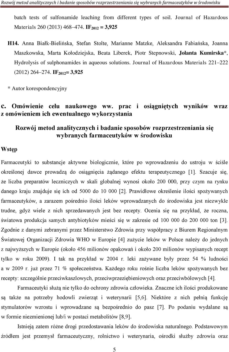 aqueous solutions. Journal of Hazardous Materials 221 222 (2012) 264 274. IF 2012 = 3,925 * Autor korespondencyjny c. Omówienie celu naukowego ww.