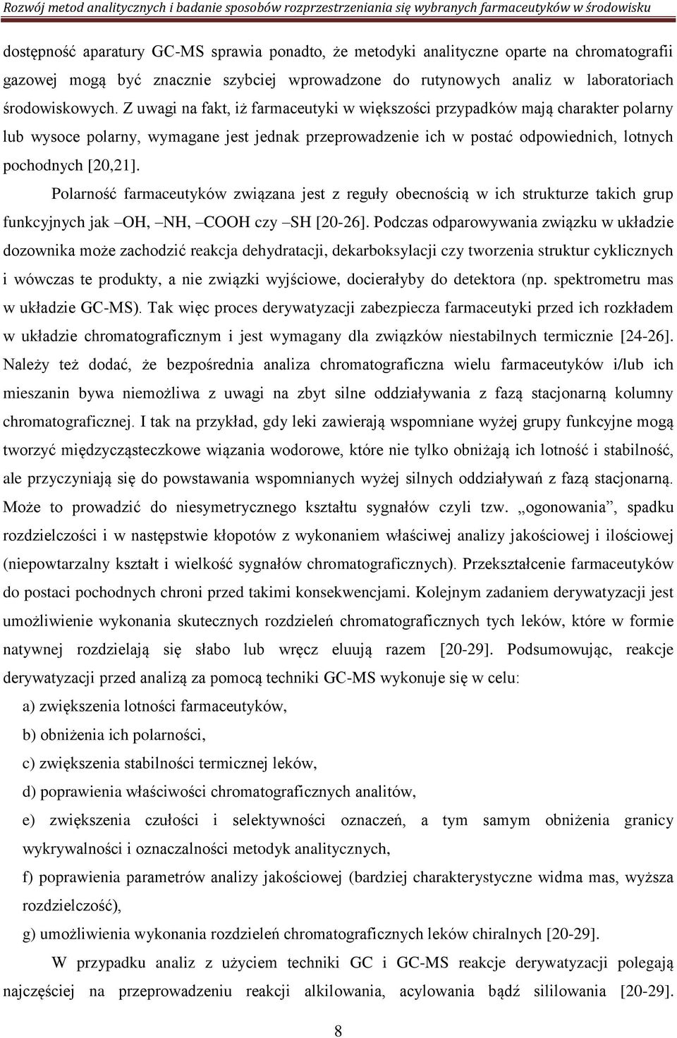 Polarność farmaceutyków związana jest z reguły obecnością w ich strukturze takich grup funkcyjnych jak OH, NH, COOH czy SH [20-26].