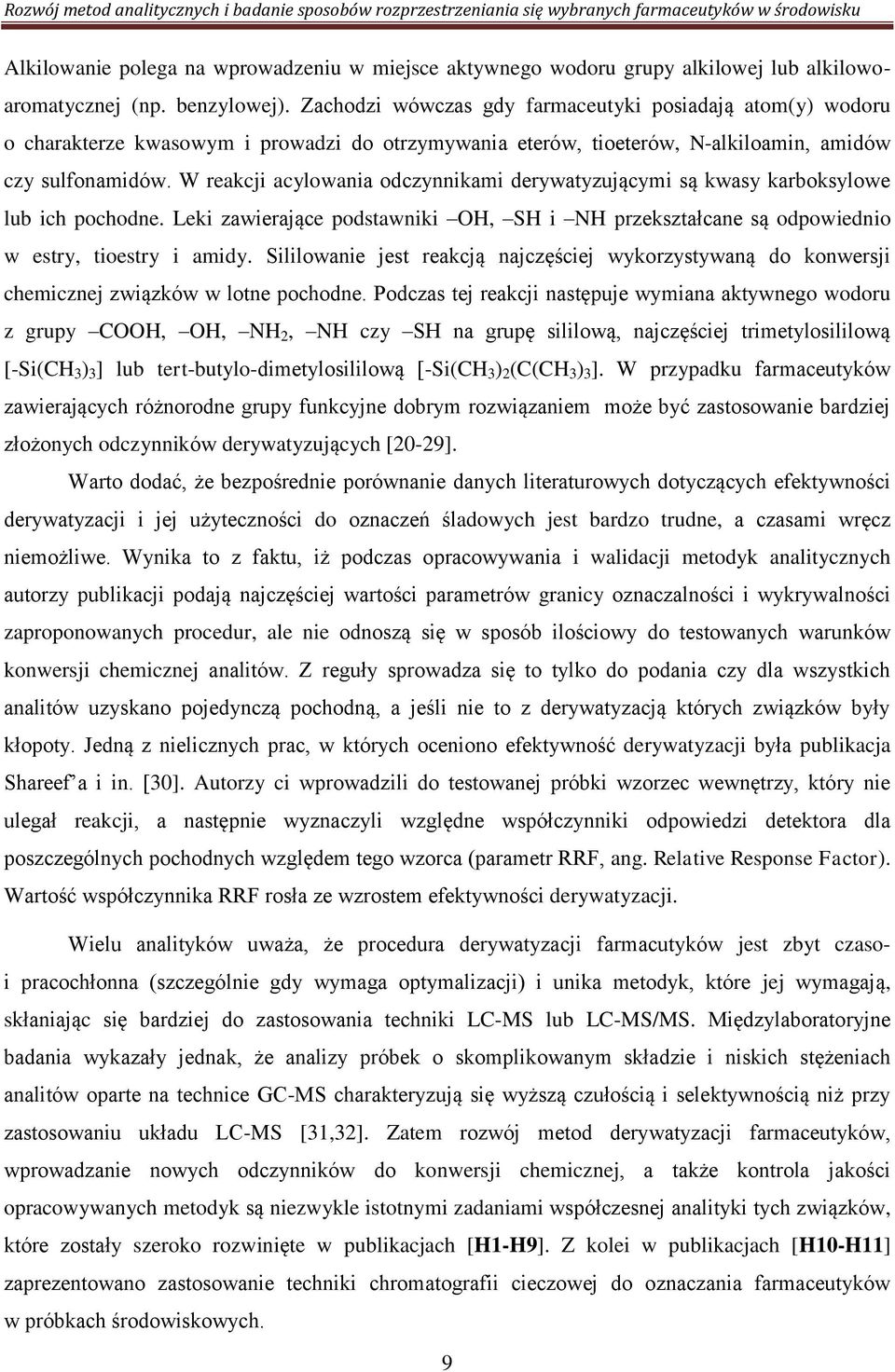 W reakcji acylowania odczynnikami derywatyzującymi są kwasy karboksylowe lub ich pochodne. Leki zawierające podstawniki OH, SH i NH przekształcane są odpowiednio w estry, tioestry i amidy.