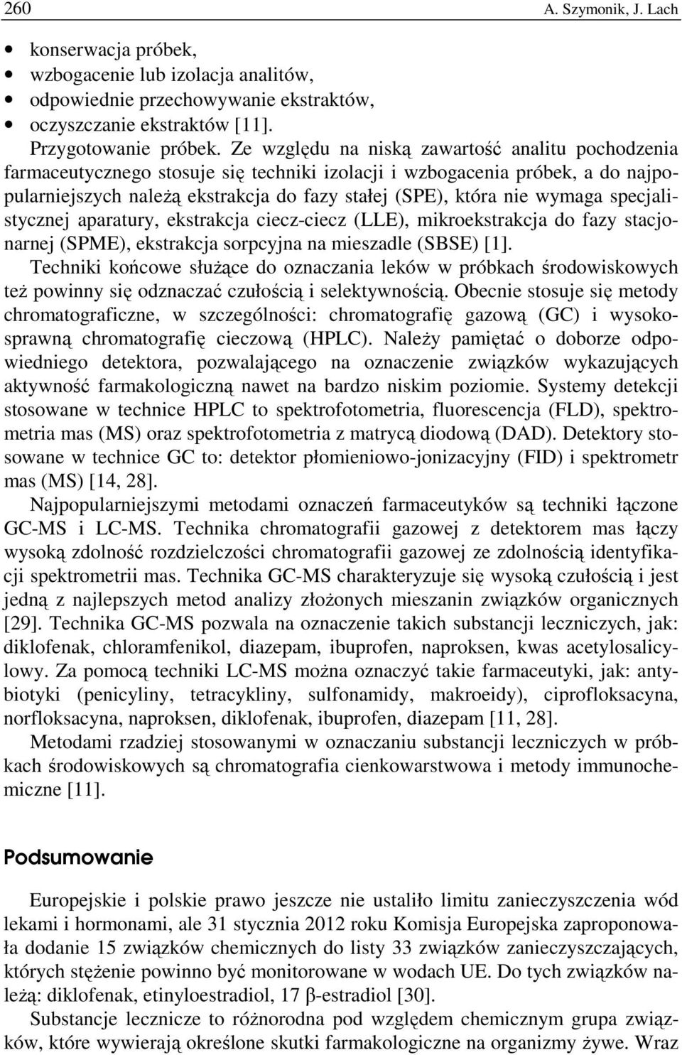 wymaga specjalistycznej aparatury, ekstrakcja ciecz-ciecz (LLE), mikroekstrakcja do fazy stacjonarnej (SPME), ekstrakcja sorpcyjna na mieszadle (SBSE) [1].