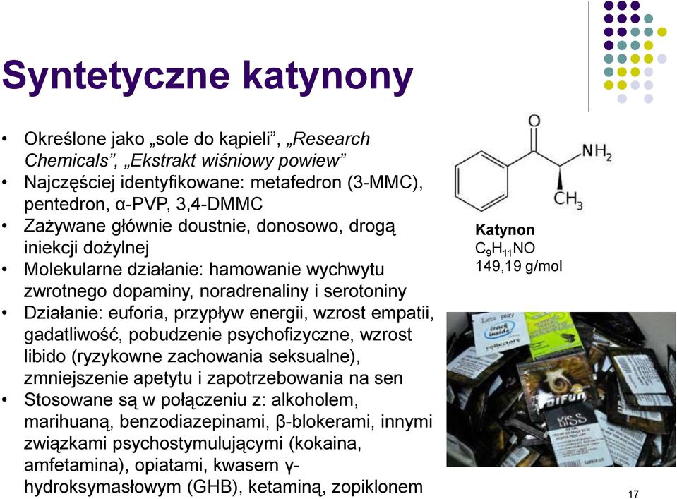 empatii, gadatliwość, pobudzenie psychofizyczne, wzrost libido (ryzykowne zachowania seksualne), zmniejszenie apetytu i zapotrzebowania na sen Stosowane są w połączeniu z: alkoholem,