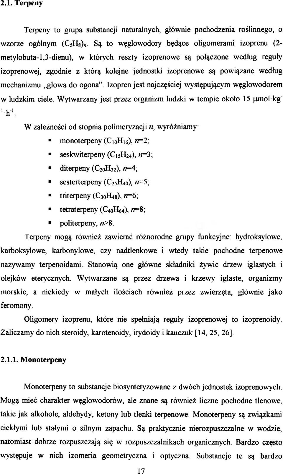 według mechanizmu głowa do ogona. Izopren jest najczęściej występującym węglowodorem w ludzkim ciele. Wytwarzany jest przez organizm ludzki w tempie około 15 (imol kg' 'V.