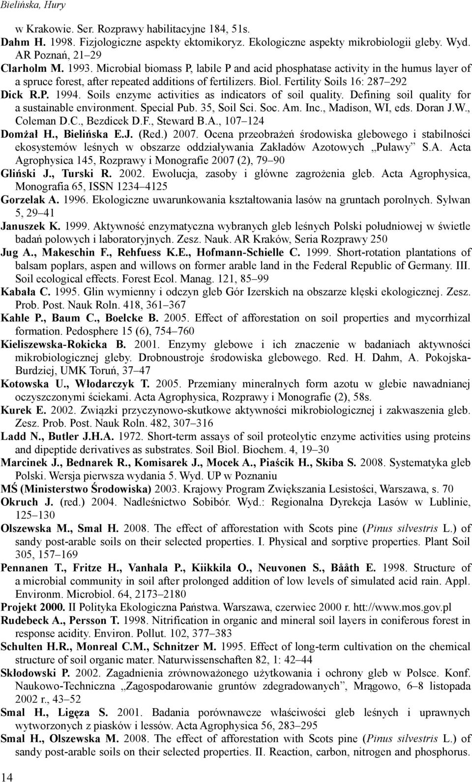 Soils enzyme activities as indicators of soil quality. Defining soil quality for a sustainable environment. Special Pub. 35, Soil Sci. Soc. Am. Inc., Madison, WI, eds. Doran J.W., Coleman D.C., Bezdicek D.