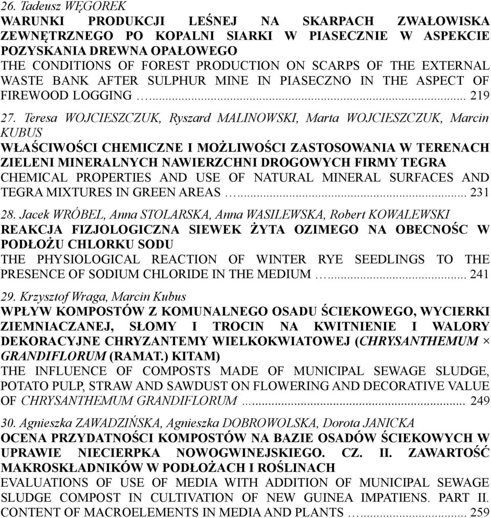 Teresa WOJCIESZCZUK, Ryszard MALINOWSKI, Marta WOJCIESZCZUK, Marcin KUBUS WŁAŚCIWOŚCI CHEMICZNE I MOŻLIWOŚCI ZASTOSOWANIA W TERENACH ZIELENI MINERALNYCH NAWIERZCHNI DROGOWYCH FIRMY TEGRA CHEMICAL