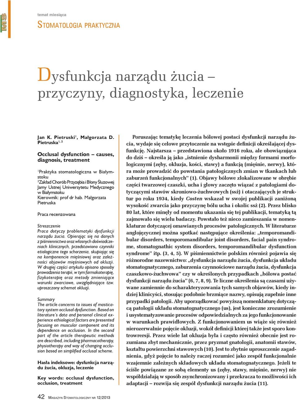 Kierownik: prof dr hab. Małgorzata Pietruska Praca recenzowana Streszczenie Praca dotyczy problematyki dysfunkcji narządu żucia.
