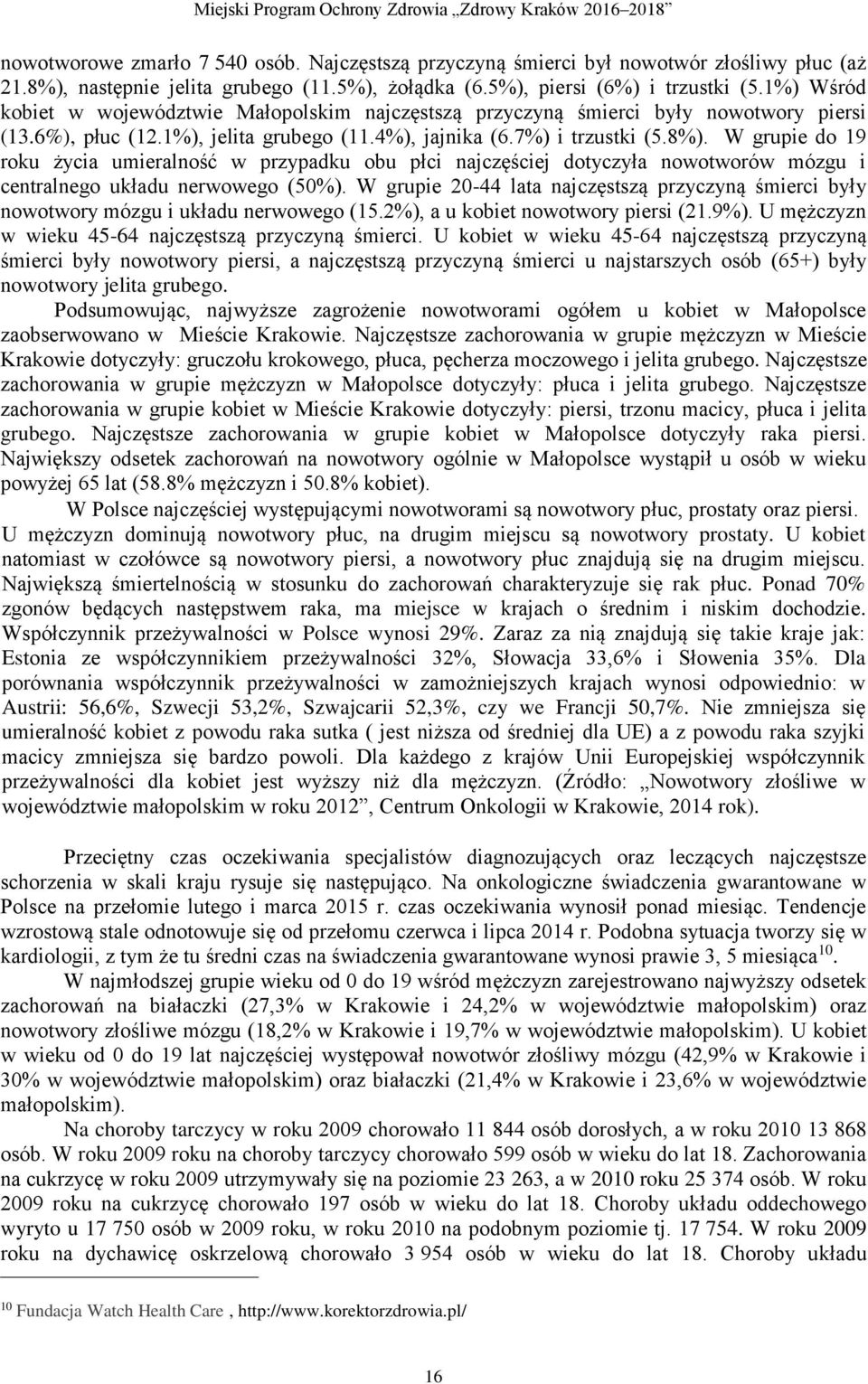 W grupie do 19 roku życia umieralność w przypadku obu płci najczęściej dotyczyła nowotworów mózgu i centralnego układu nerwowego (50%).