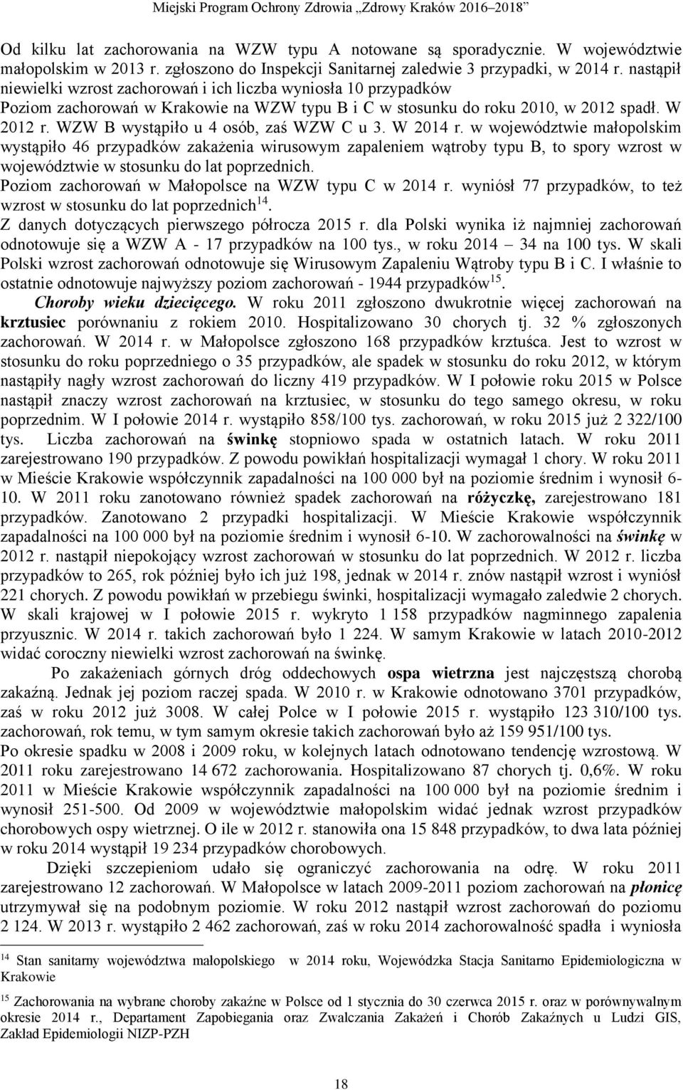 WZW B wystąpiło u 4 osób, zaś WZW C u 3. W 2014 r.
