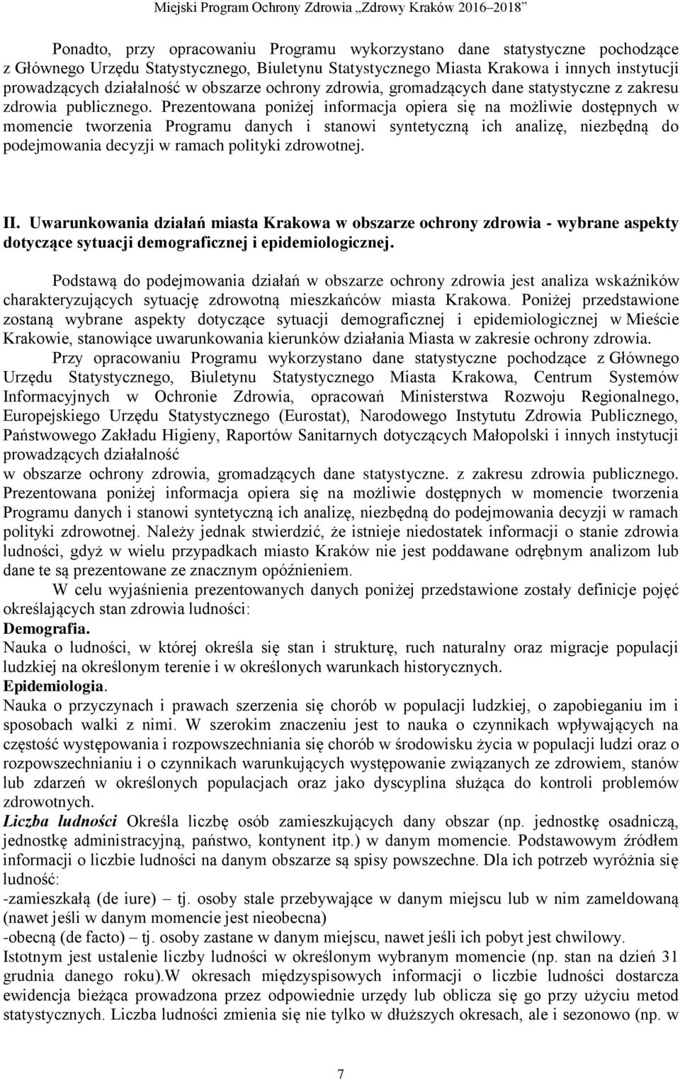 Prezentowana poniżej informacja opiera się na możliwie dostępnych w momencie tworzenia Programu danych i stanowi syntetyczną ich analizę, niezbędną do podejmowania decyzji w ramach polityki