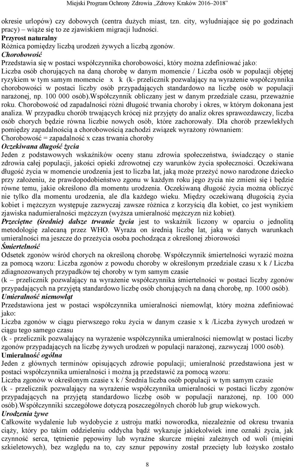 Chorobowość Przedstawia się w postaci współczynnika chorobowości, który można zdefiniować jako: Liczba osób chorujących na daną chorobę w danym momencie / Liczba osób w populacji objętej ryzykiem w