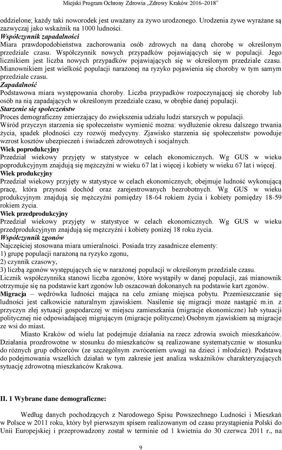Jego licznikiem jest liczba nowych przypadków pojawiających się w określonym przedziale czasu.