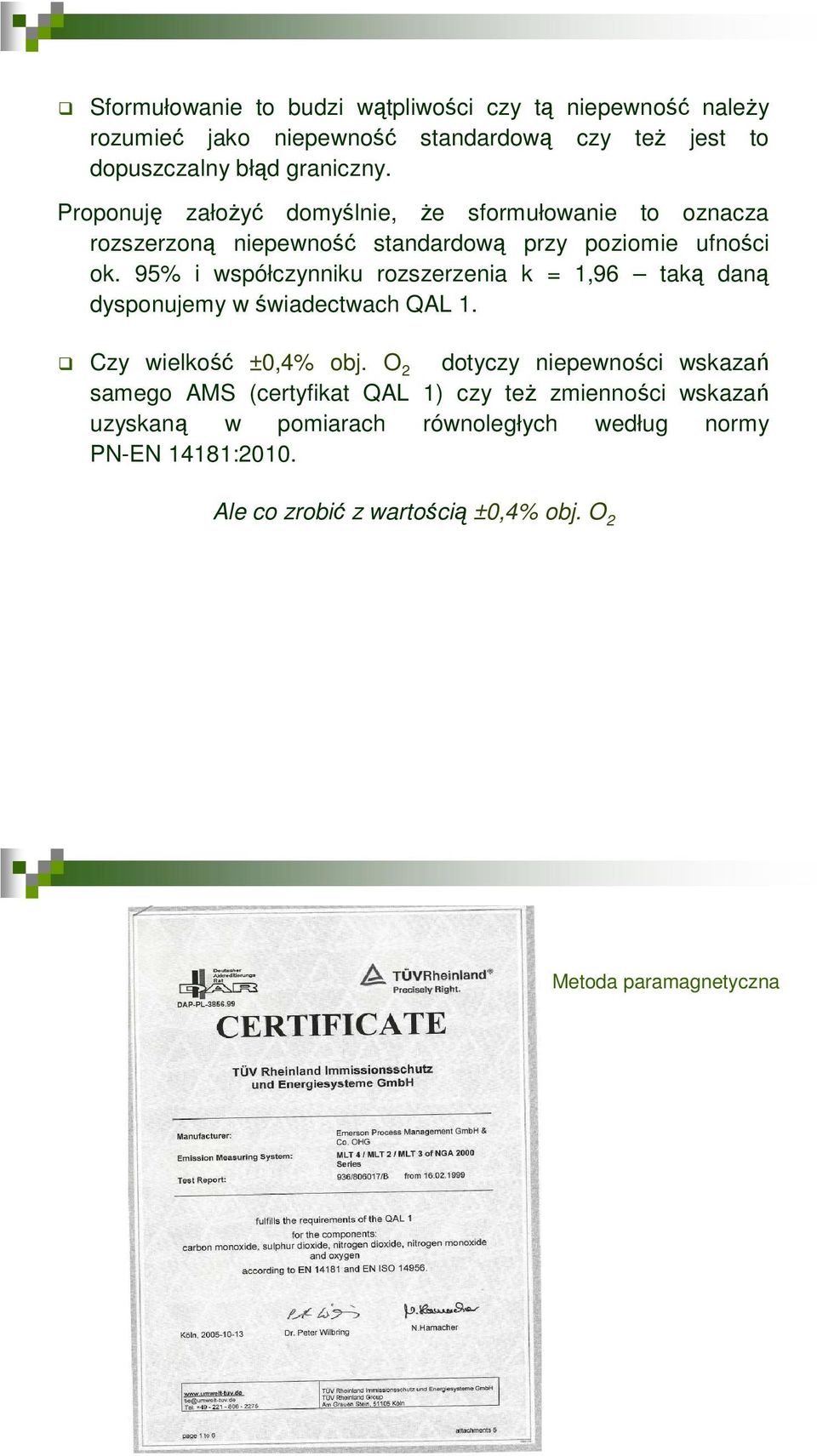 95% i współczynniku rozszerzenia k = 1,96 taką daną dysponujemy w świadectwach QAL 1. Czy wielkość ±0,4% obj.