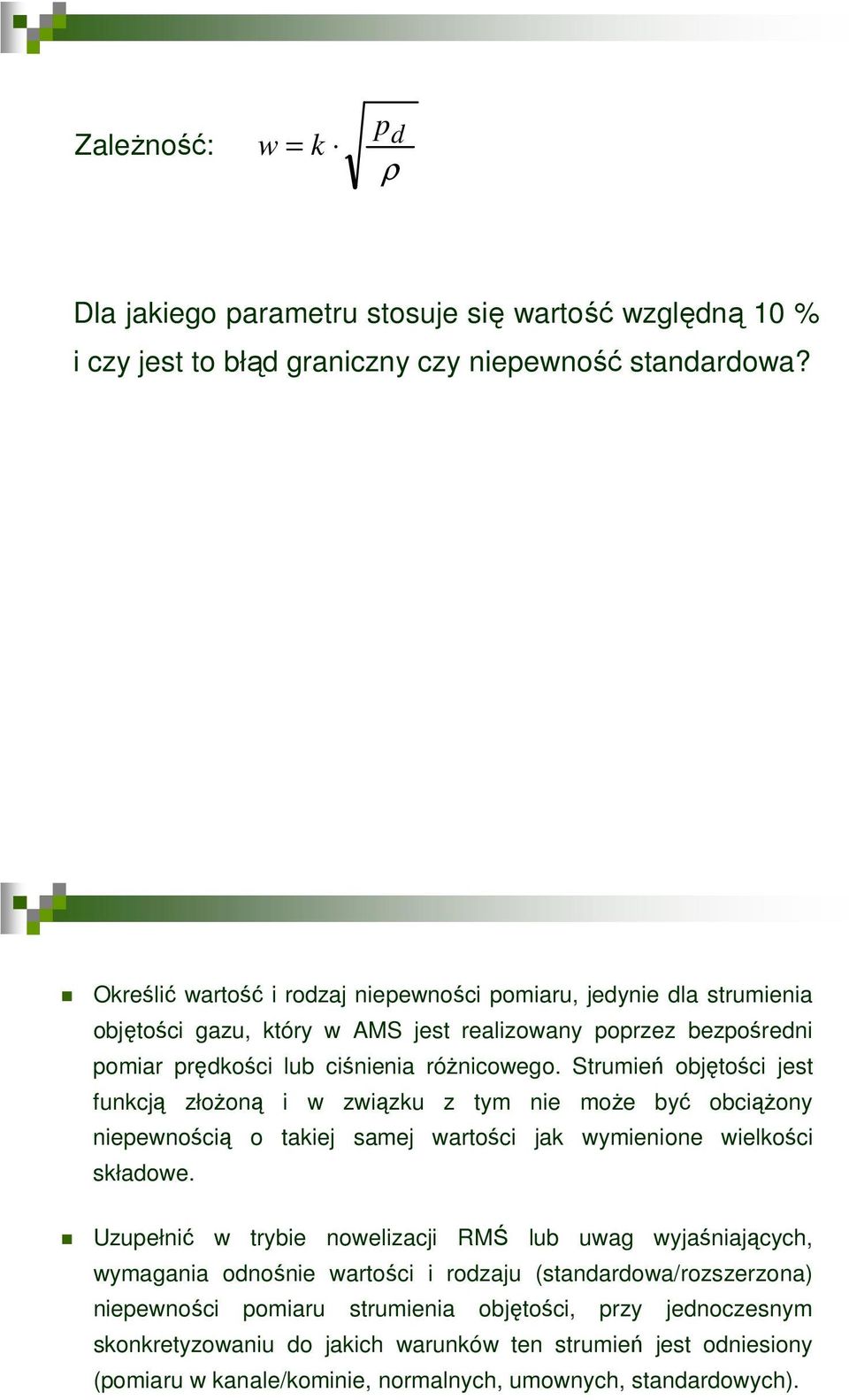 Strumień objętości jest funkcją złożoną i w związku z tym nie może być obciążony niepewnością o takiej samej wartości jak wymienione wielkości składowe.