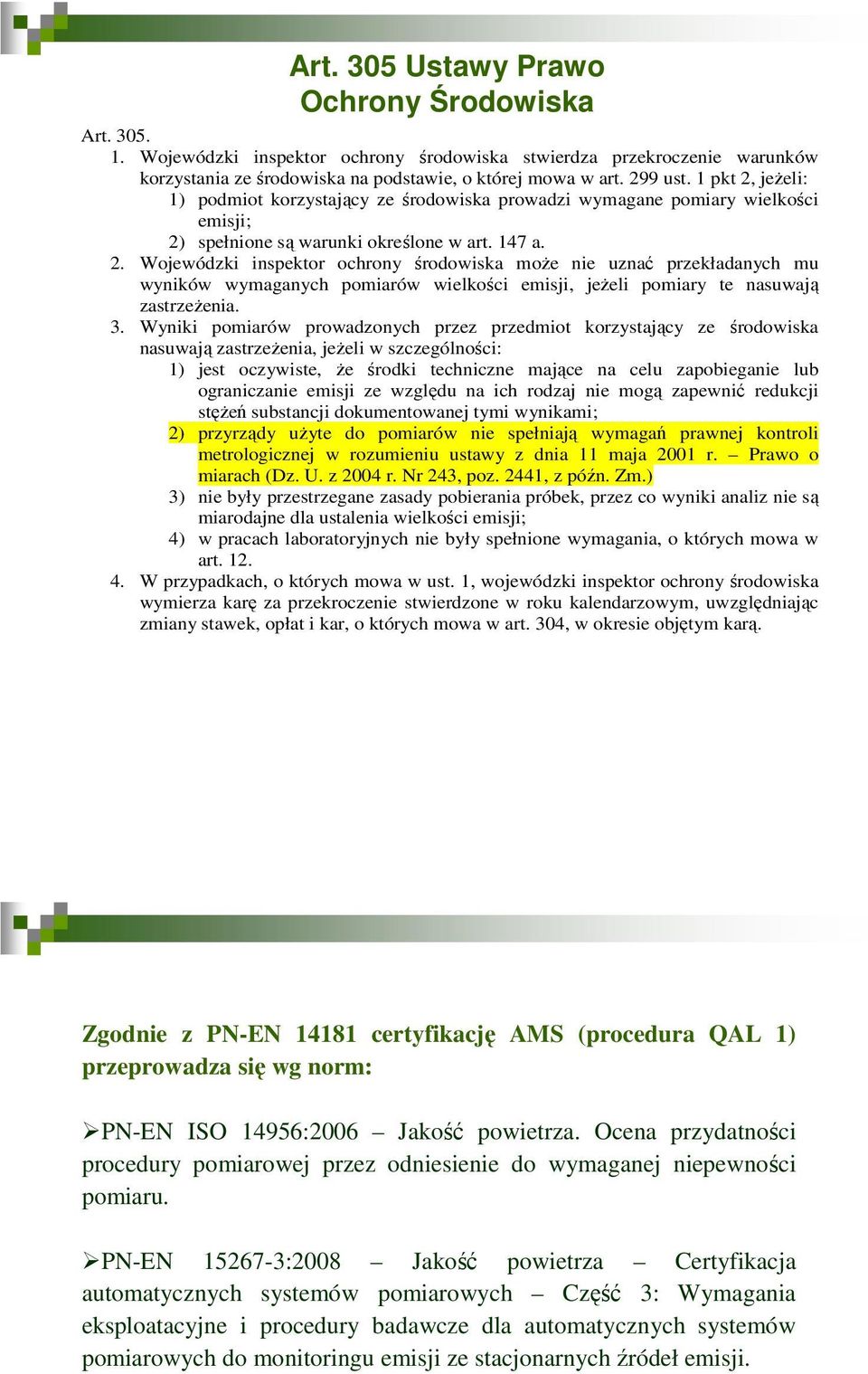 3. Wyniki pomiarów prowadzonych przez przedmiot korzystający ze środowiska nasuwają zastrzeżenia, jeżeli w szczególności: 1) jest oczywiste, że środki techniczne mające na celu zapobieganie lub