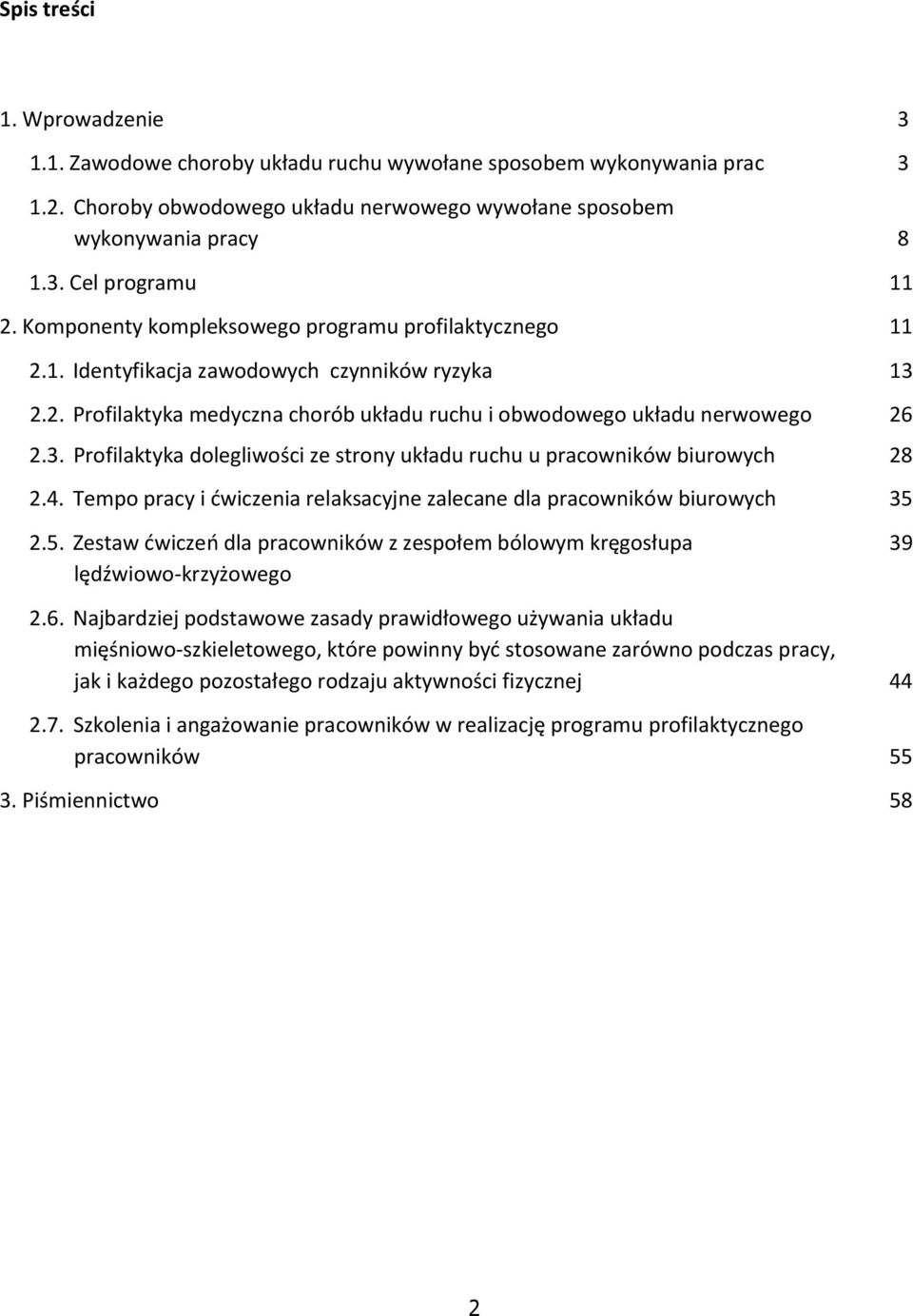 4. Tempo pracy i ćwiczenia relaksacyjne zalecane dla pracowników biurowych 35 2.5. Zestaw ćwiczeń dla pracowników z zespołem bólowym kręgosłupa 39 lędźwiowo krzyżowego 2.6.