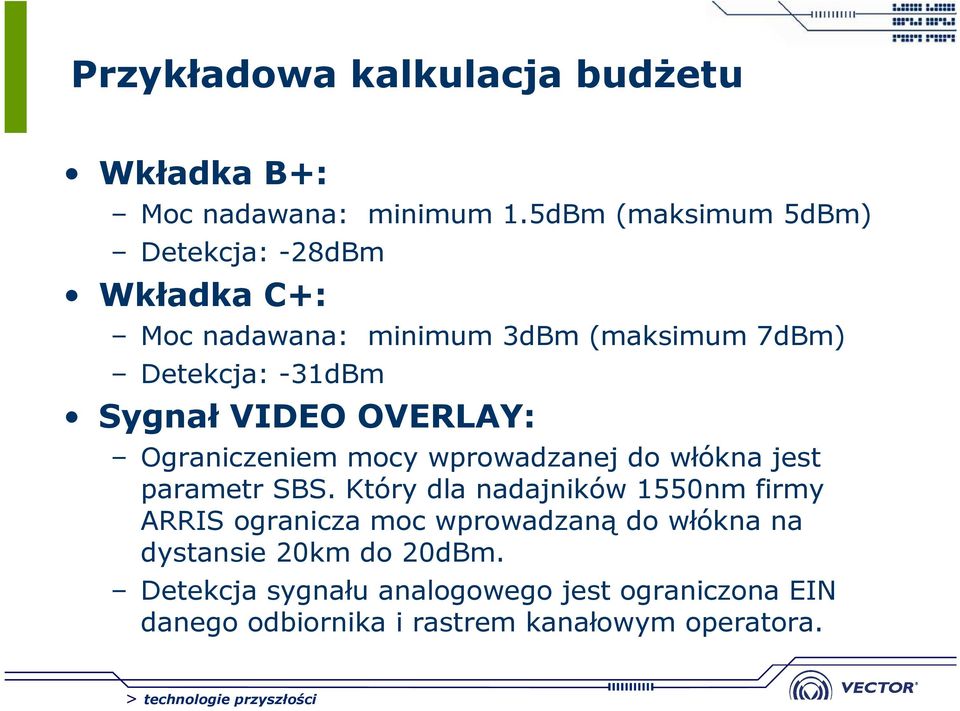 Sygnał VIDEO OVERLAY: Ograniczeniem mocy wprowadzanej do włókna jest parametr SBS.