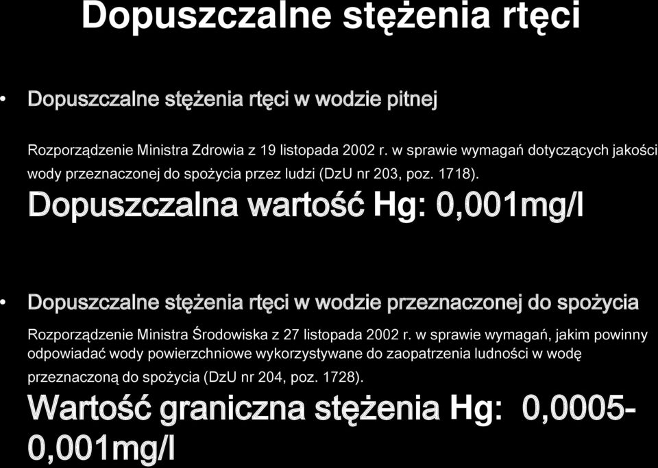 Dopuszczalna wartość Hg: 0,001mg/l Dopuszczalne stężenia rtęci w wodzie przeznaczonej do spożycia Rozporządzenie Ministra Środowiska z 27 listopada