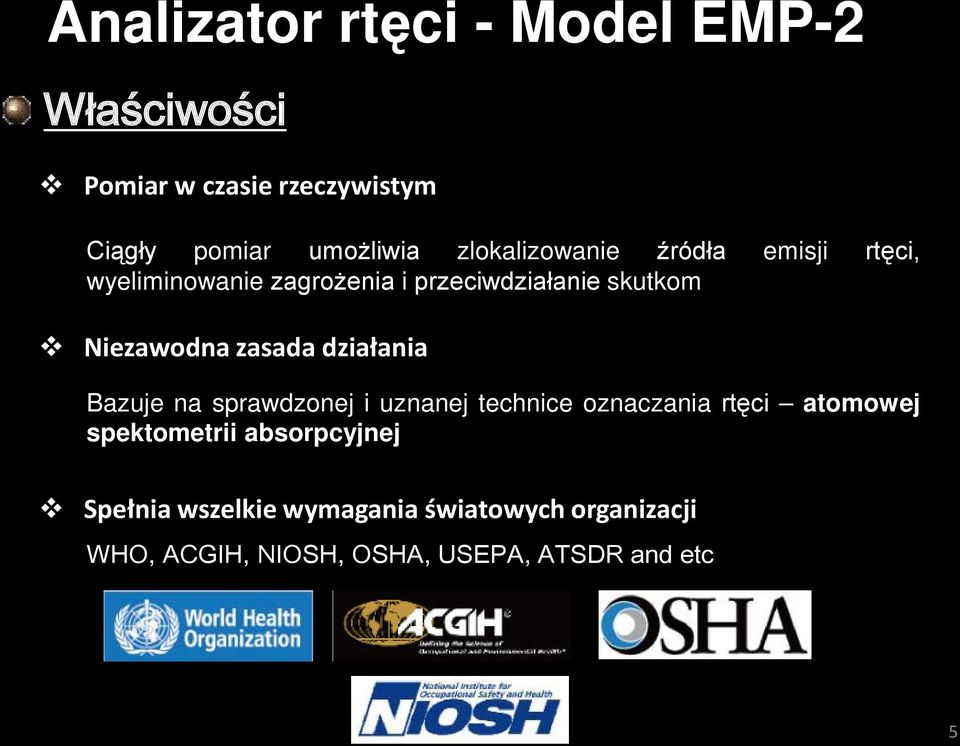 zasada działania Bazuje na sprawdzonej i uznanej technice oznaczania rtęci atomowej spektometrii