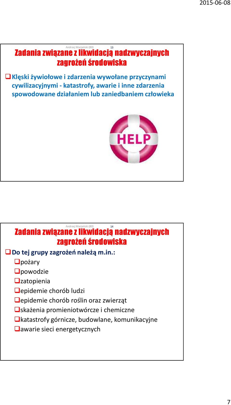 nadzwyczajnych zagrożeń środowiska Do tej grupy zagrożeń należą m.in.