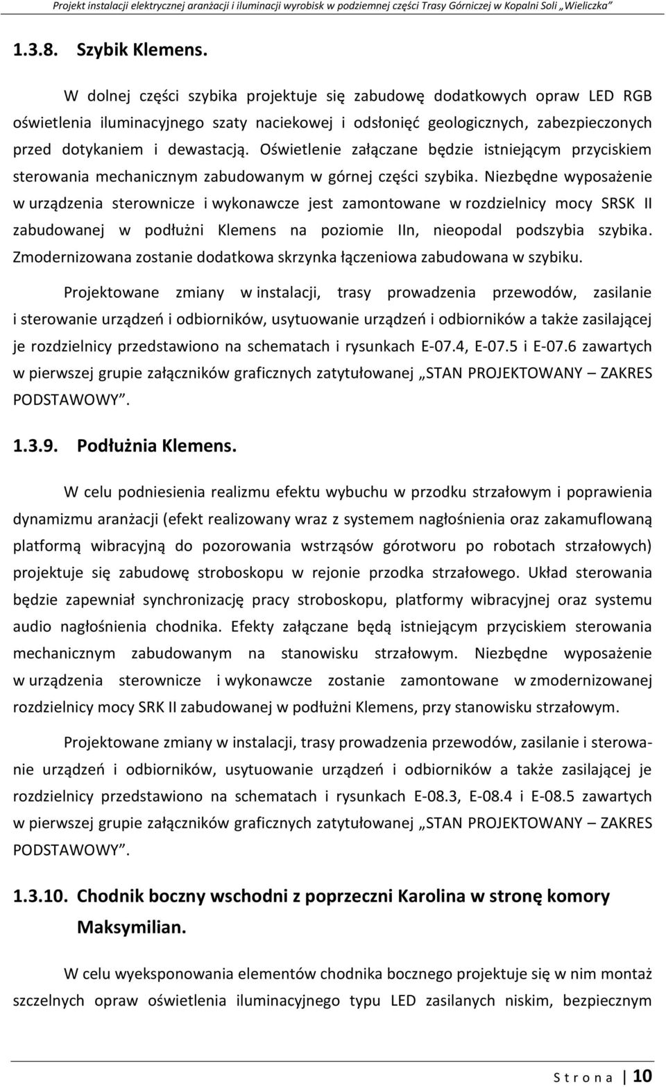 Oświetlenie załączane będzie istniejącym przyciskiem sterowania mechanicznym zabudowanym w górnej części szybika.