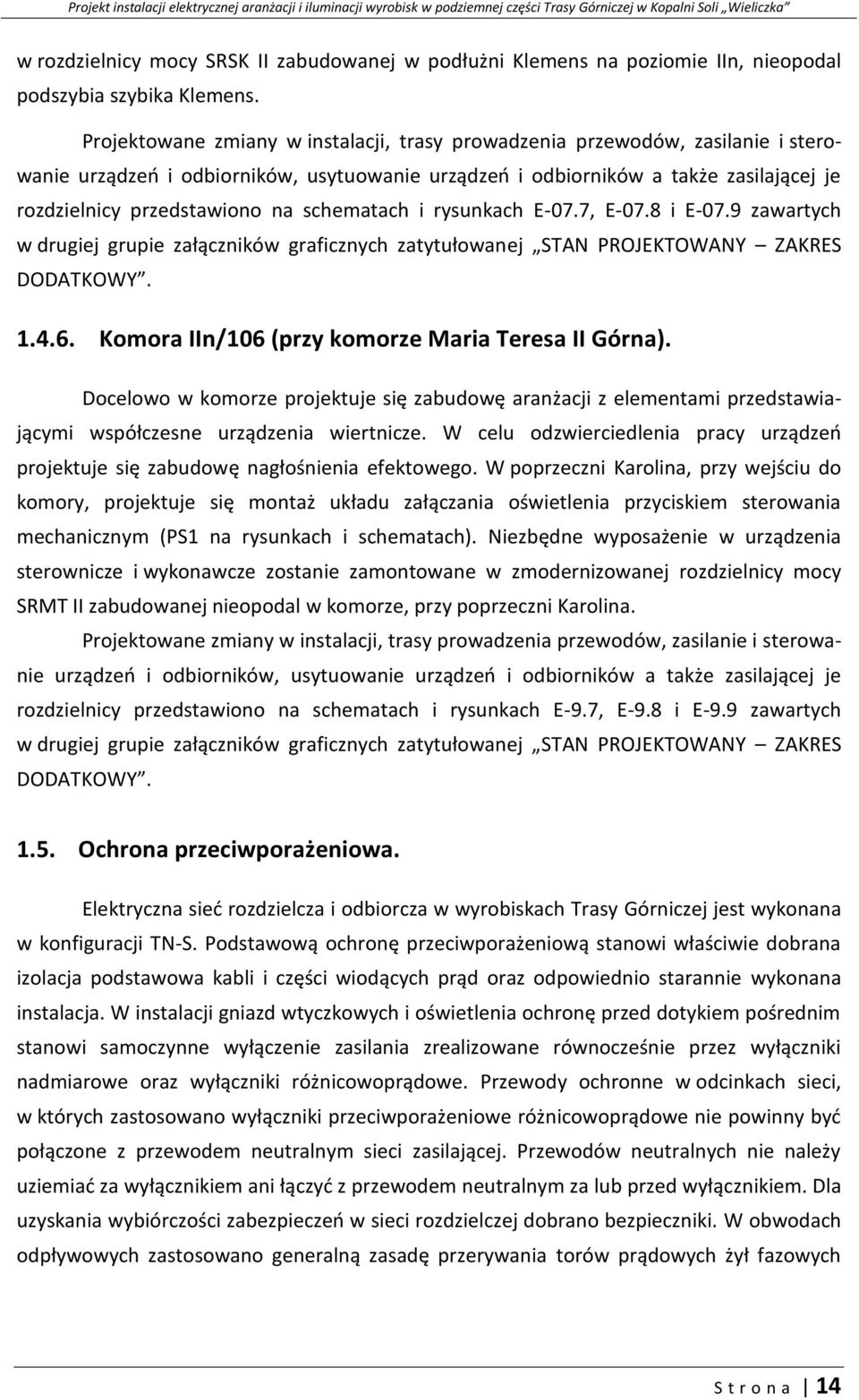 schematach i rysunkach E-07.7, E-07.8 i E-07.9 zawartych w drugiej grupie załączników graficznych zatytułowanej STAN PROJEKTOWANY ZAKRES DODATKOWY. 1.4.6.