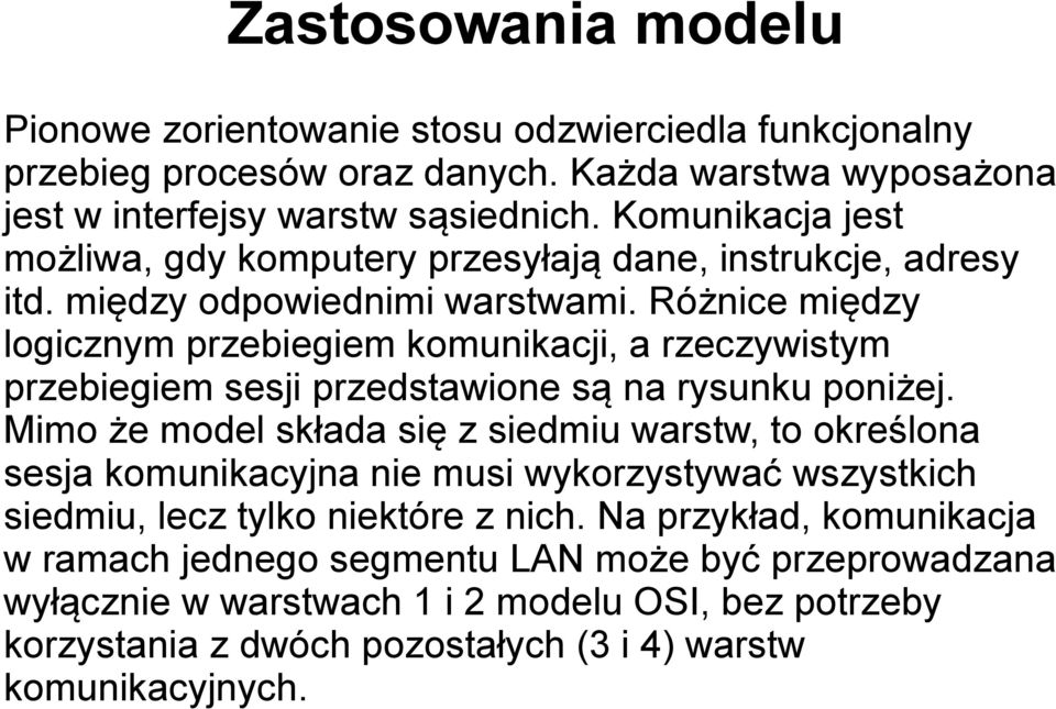 Różnice między logicznym przebiegiem komunikacji, a rzeczywistym przebiegiem sesji przedstawione są na rysunku poniżej.