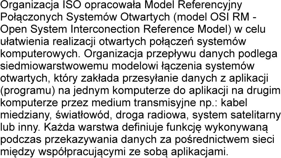 Organizacja przepływu danych podlega siedmiowarstwowemu modelowi łączenia systemów otwartych, który zakłada przesyłanie danych z aplikacji (programu) na jednym