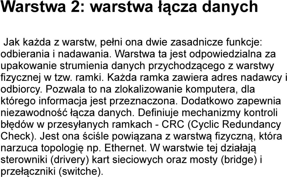 Pozwala to na zlokalizowanie komputera, dla którego informacja jest przeznaczona. Dodatkowo zapewnia niezawodność łącza danych.