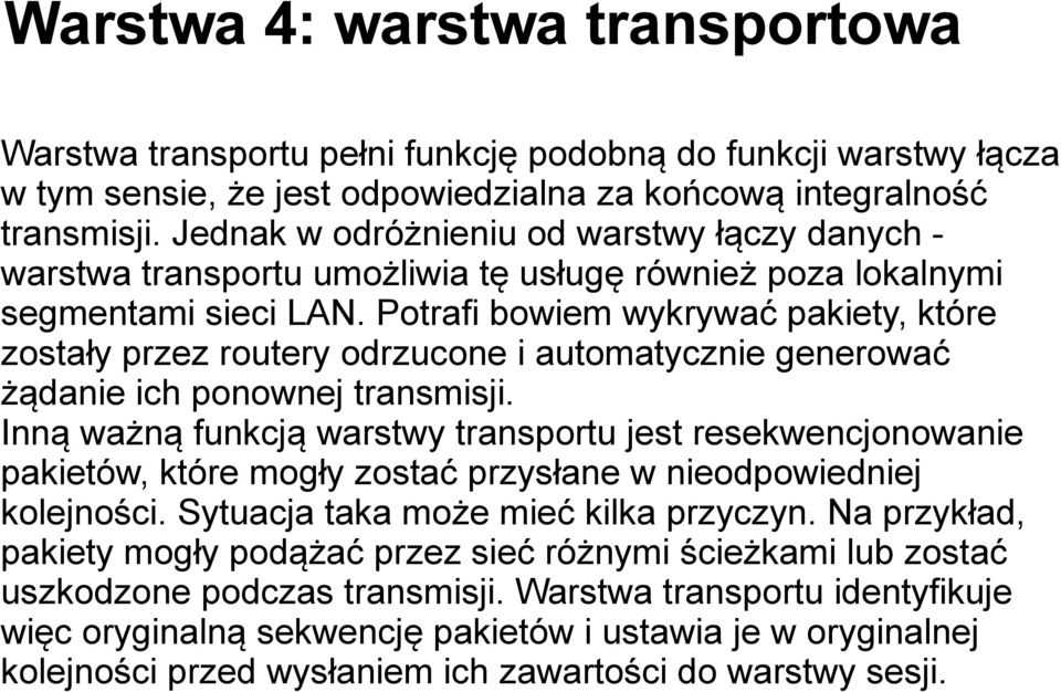 Potrafi bowiem wykrywać pakiety, które zostały przez routery odrzucone i automatycznie generować żądanie ich ponownej transmisji.