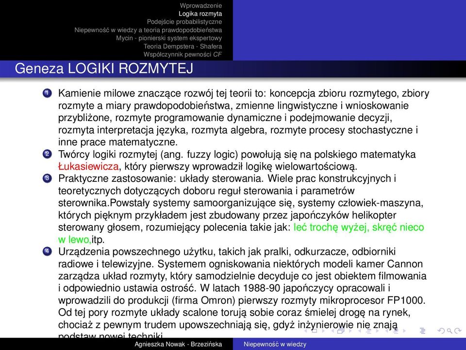 fuzzy logic) powołują się na polskiego matematyka Łukasiewicza, który pierwszy wprowadził logikę wielowartościową. 3 Praktyczne zastosowanie: układy sterowania.