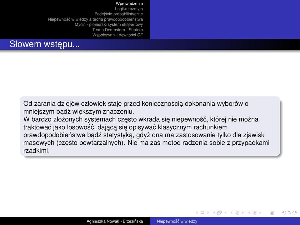 W bardzo złożonych systemach często wkrada się niepewność, której nie można traktować jako losowość, dającą
