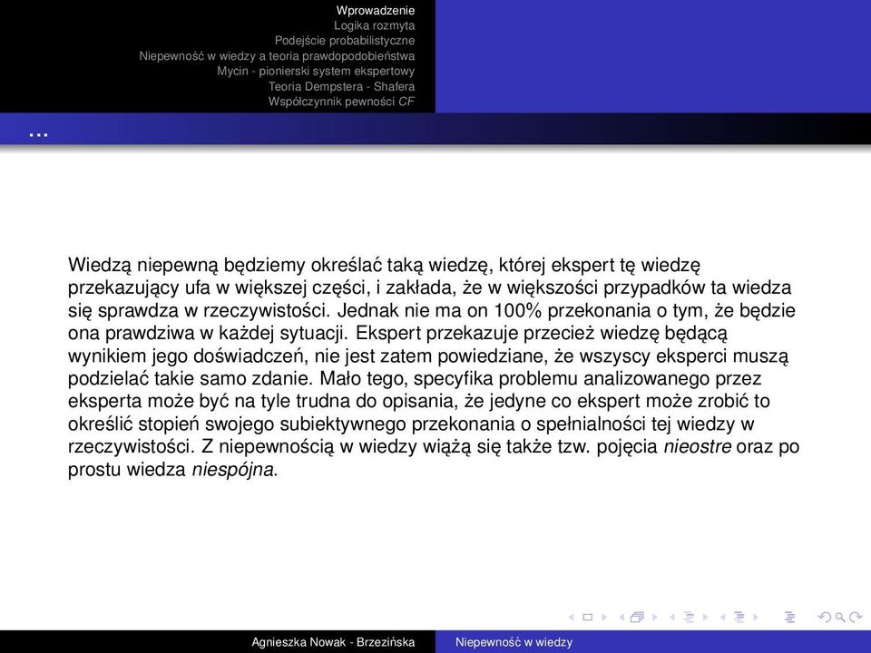 Ekspert przekazuje przecież wiedzę będącą wynikiem jego doświadczeń, nie jest zatem powiedziane, że wszyscy eksperci muszą podzielać takie samo zdanie.