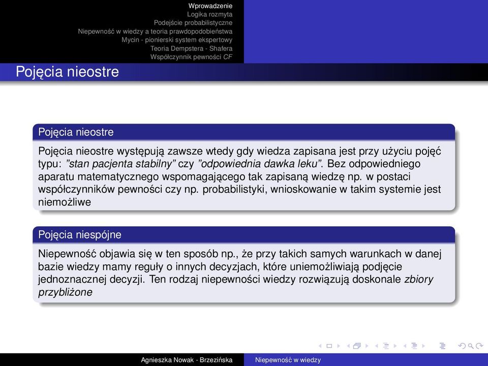 probabilistyki, wnioskowanie w takim systemie jest niemożliwe Pojęcia niespójne Niepewność objawia się w ten sposób np.