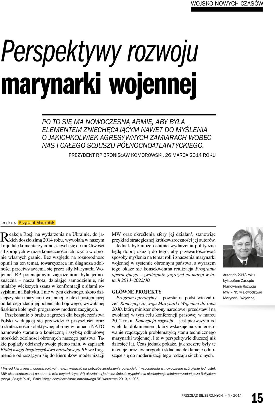 Krzysztof Marciniak Reakcja Rosji na wydarzenia na Ukrainie, do jakich doszło zimą 2014 roku, wywołała w naszym kraju falę komentarzy odnoszących się do możliwości sił zbrojnych w razie konieczności