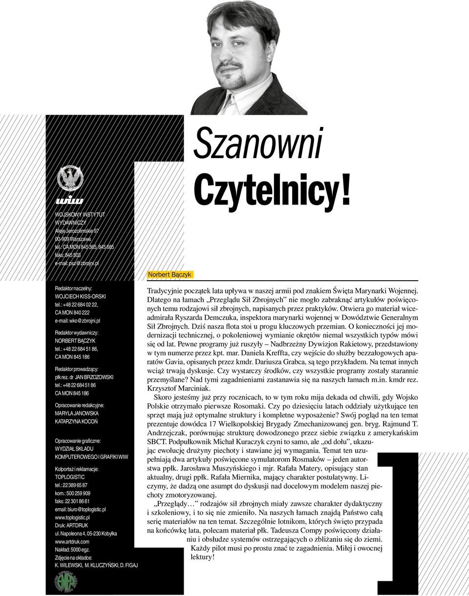 : +48 22 684 51 86 CA MON 845 186 Opracowanie redakcyjne: MARYLA JANOWSKA KATARZYNA KOCOŃ Opracowanie graficzne: WYDZIAŁ SKŁADU KOMPUTEROWEGO I GRAFIKI WIW Kolportaż i reklamacje: TOPLOGISTIC tel.