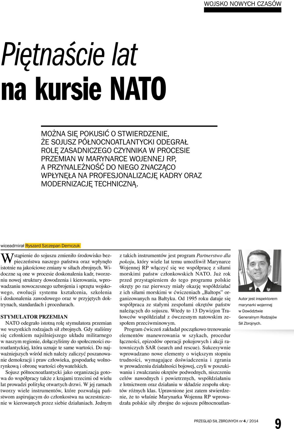 wiceadmirał Ryszard Szczepan Demczuk Wstąpienie do sojuszu zmieniło środowisko bezpieczeństwa naszego państwa oraz wpłynęło istotnie na jakościowe zmiany w siłach zbrojnych.