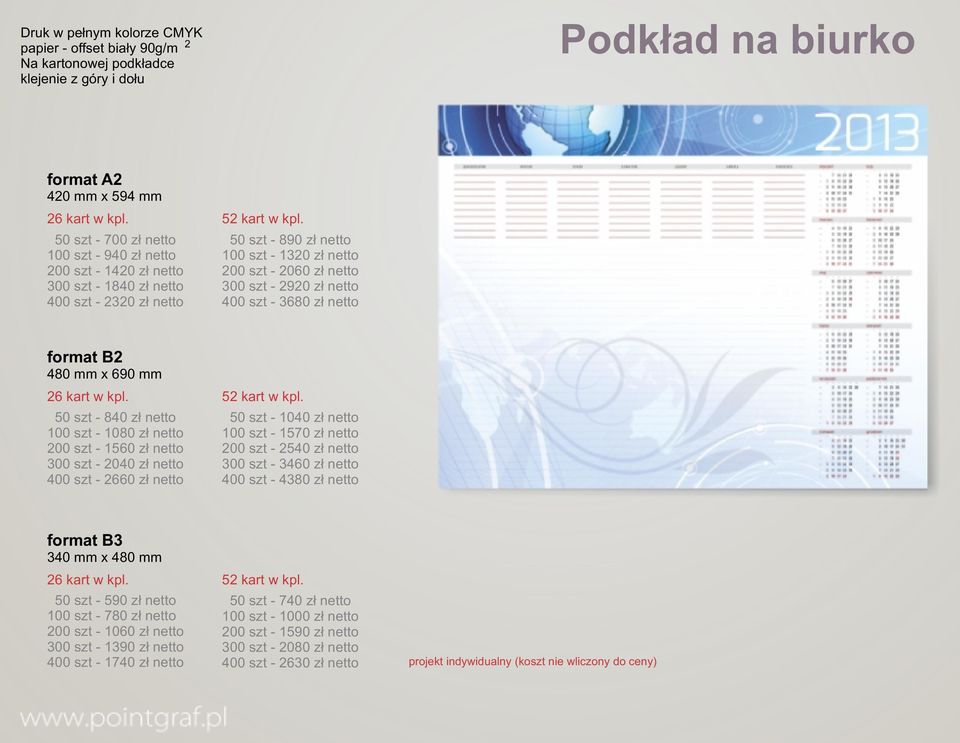 50 szt - 890 zł netto 100 szt - 130 zł netto 00 szt - 060 zł netto 300 szt - 90 zł netto 400 szt - 3680 zł netto format B 480 mm x 690 mm 6 kart w kpl.