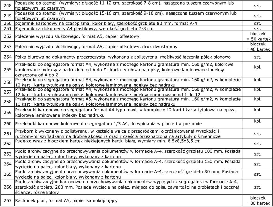 grzbietu 7-8 cm 252 Polecenie wyjazdu służbowego, format A5, papier offsetowy = 50 kartek 253 Polecenie wyjazdu służbowego, format A5, papier offsetowy, druk dwustronny = 40 kartek 254 Półka biurowa