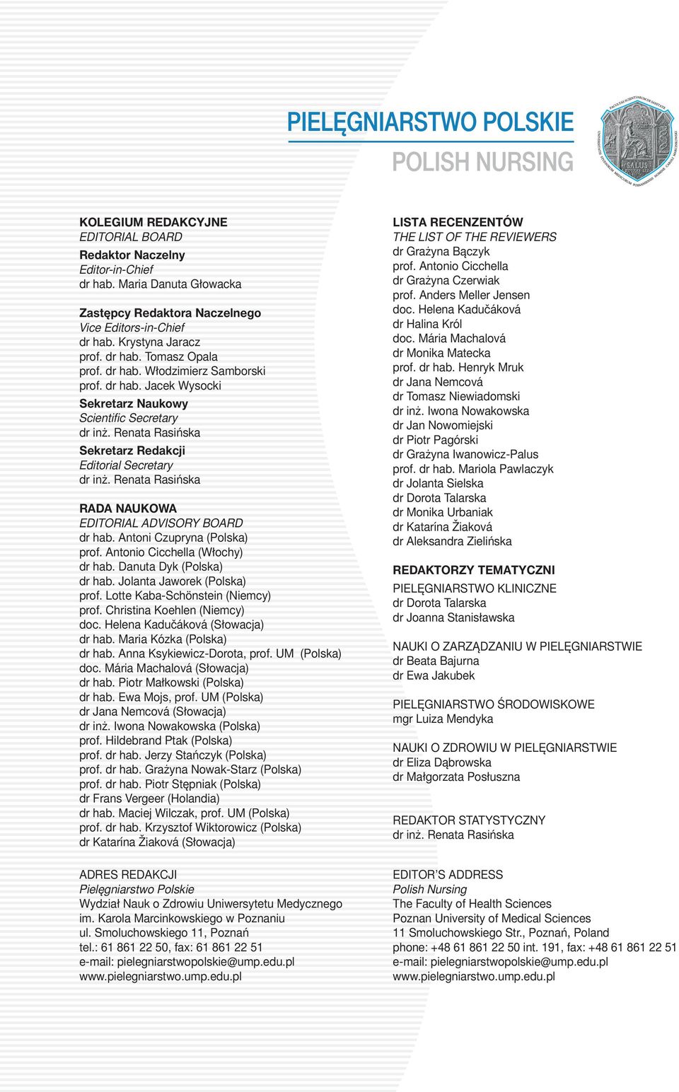 Renata Rasińska Sekretarz Redakcji Editorial Secretary dr inż. Renata Rasińska RADA NAUKOWA EDITORIAL ADVISORY BOARD dr hab. Antoni Czupryna (Polska) prof. Antonio Cicchella (Włochy) dr hab.