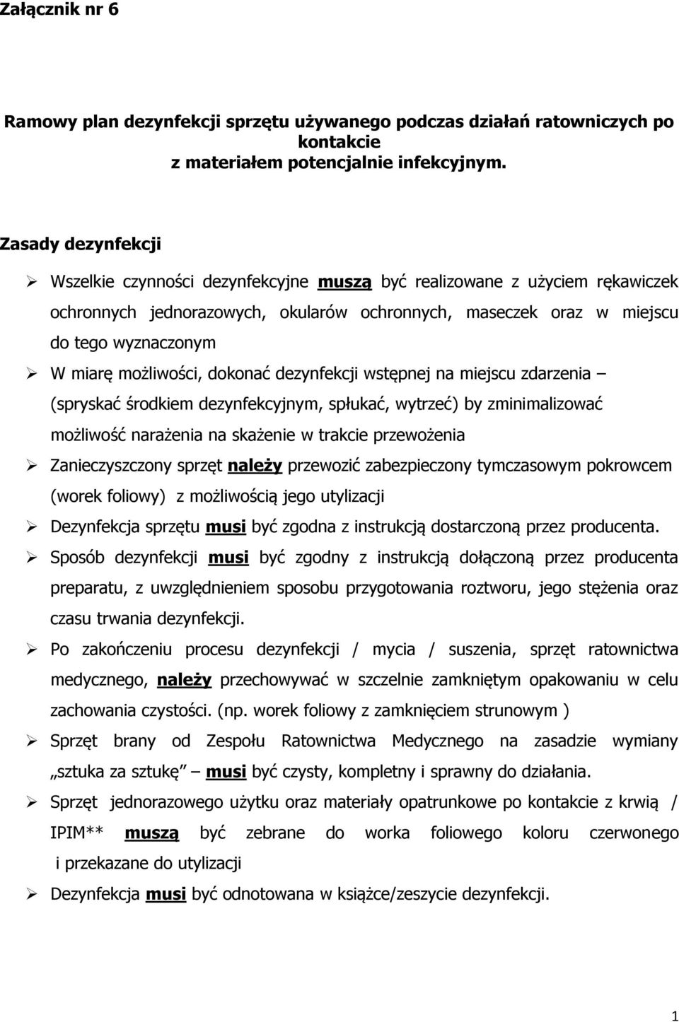 możliwości, dokonać dezynfekcji wstępnej na miejscu zdarzenia (spryskać środkiem dezynfekcyjnym, spłukać, wytrzeć) by zminimalizować możliwość narażenia na skażenie w trakcie przewożenia