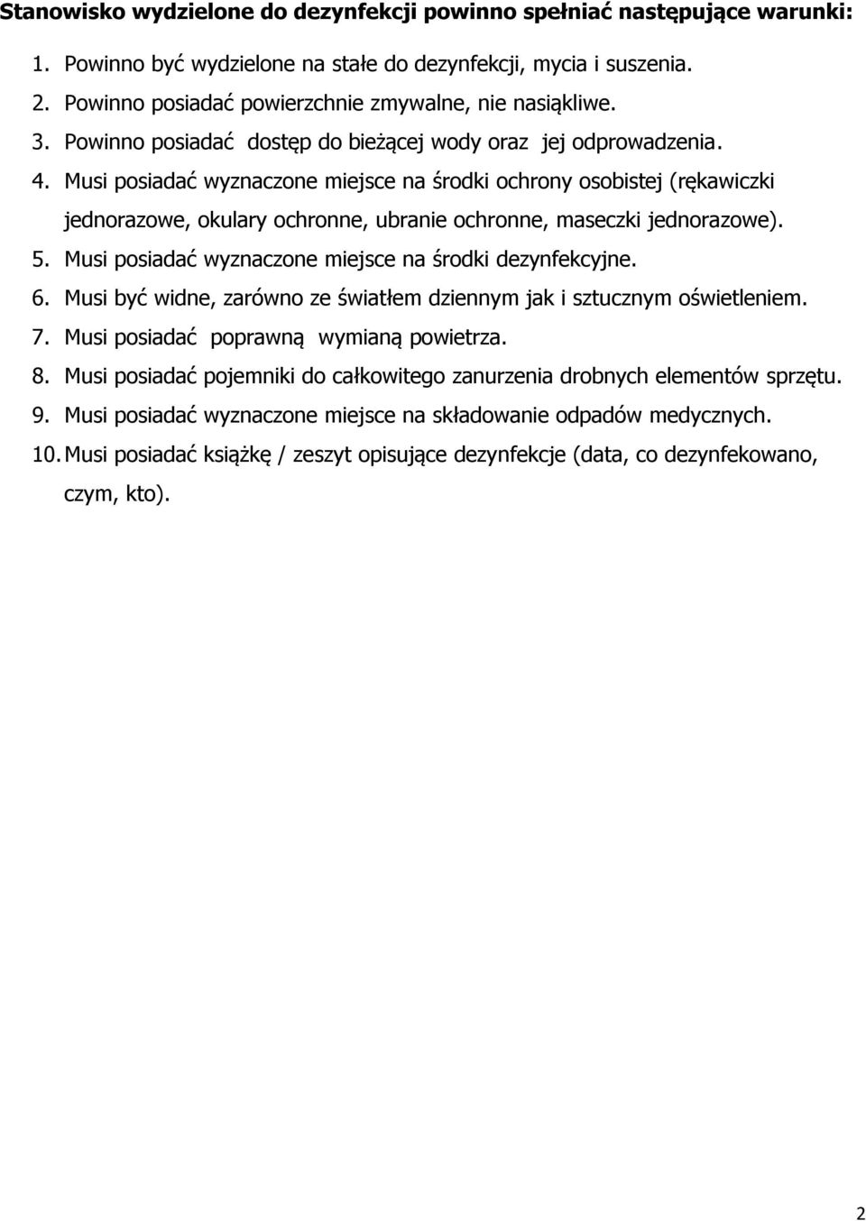 Musi posiadać wyznaczone miejsce na środki ochrony osobistej (rękawiczki jednorazowe, okulary ochronne, ubranie ochronne, maseczki jednorazowe). 5.