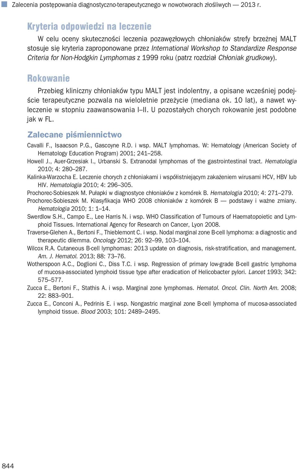 Response Criteria for Non-Hodgkin Lymphomas z 1999 roku (patrz rozdział Chłoniak grudkowy).