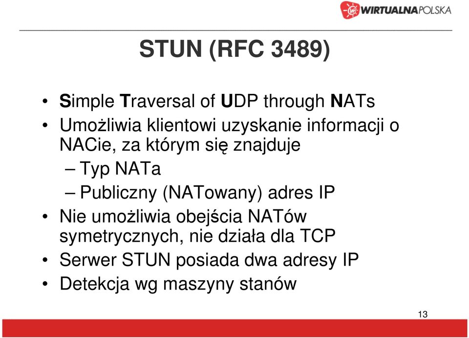 (NATowany) adres IP Nie umożliwia obejścia NATów symetrycznych, nie