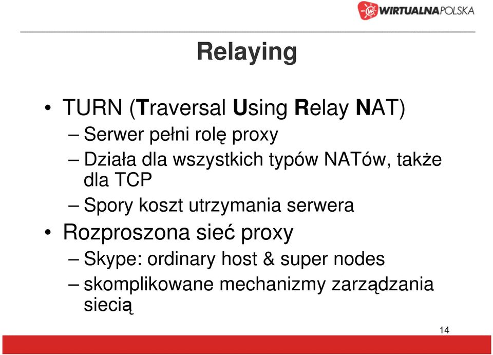koszt utrzymania serwera Rozproszona sieć proxy Skype:
