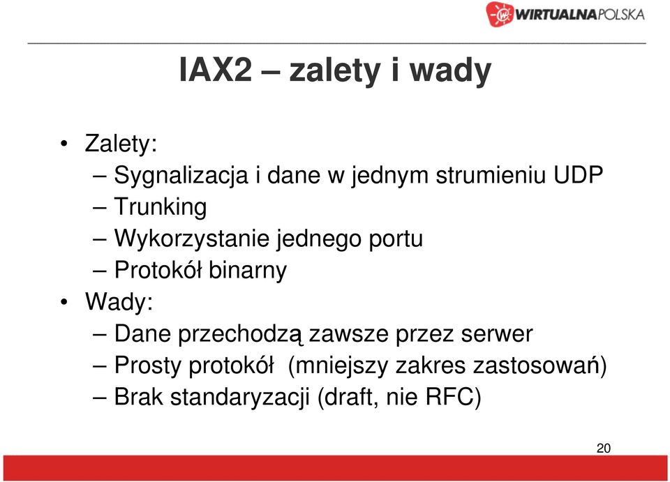 binarny Wady: Dane przechodzą zawsze przez serwer Prosty