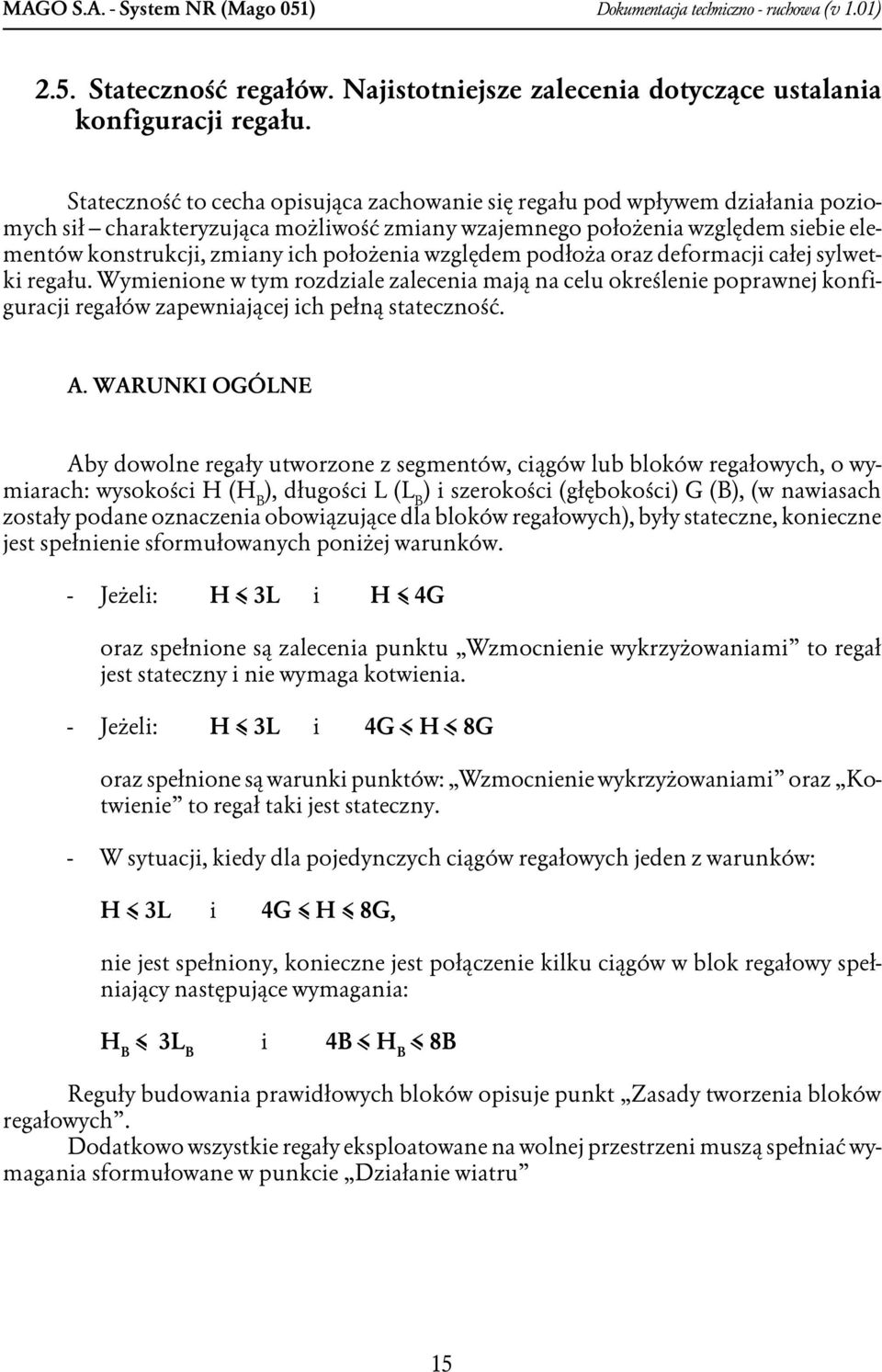 położenia względem podłoża oraz deformacji całej sylwetki regału. Wymienione w tym rozdziale zalecenia mają na celu określenie poprawnej konfiguracji regałów zapewniającej ich pełną stateczność. A.